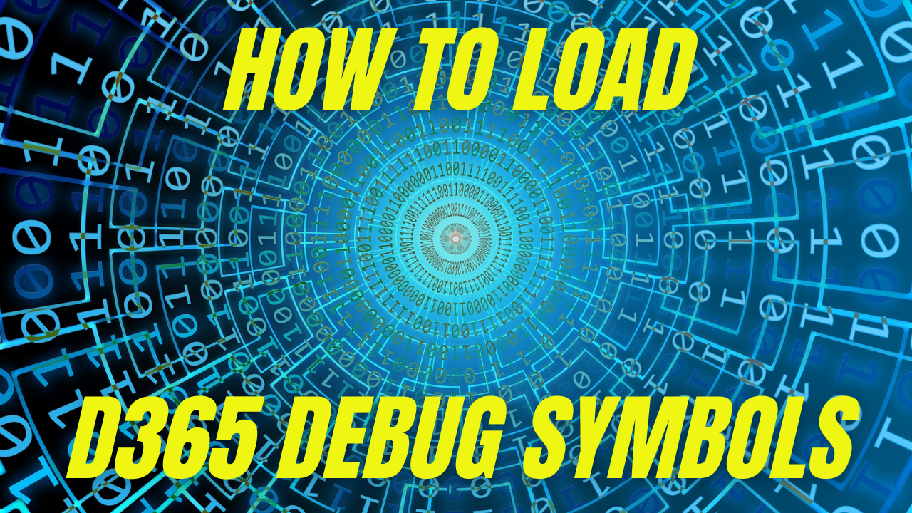 how-to-load-d365-debug-symbols-dynamics-365-musings