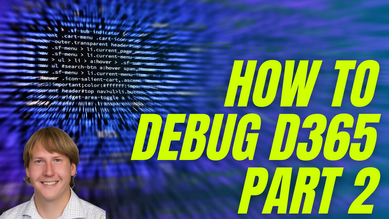 How To Debug D365 Part 2 - Dynamics 365 Musings