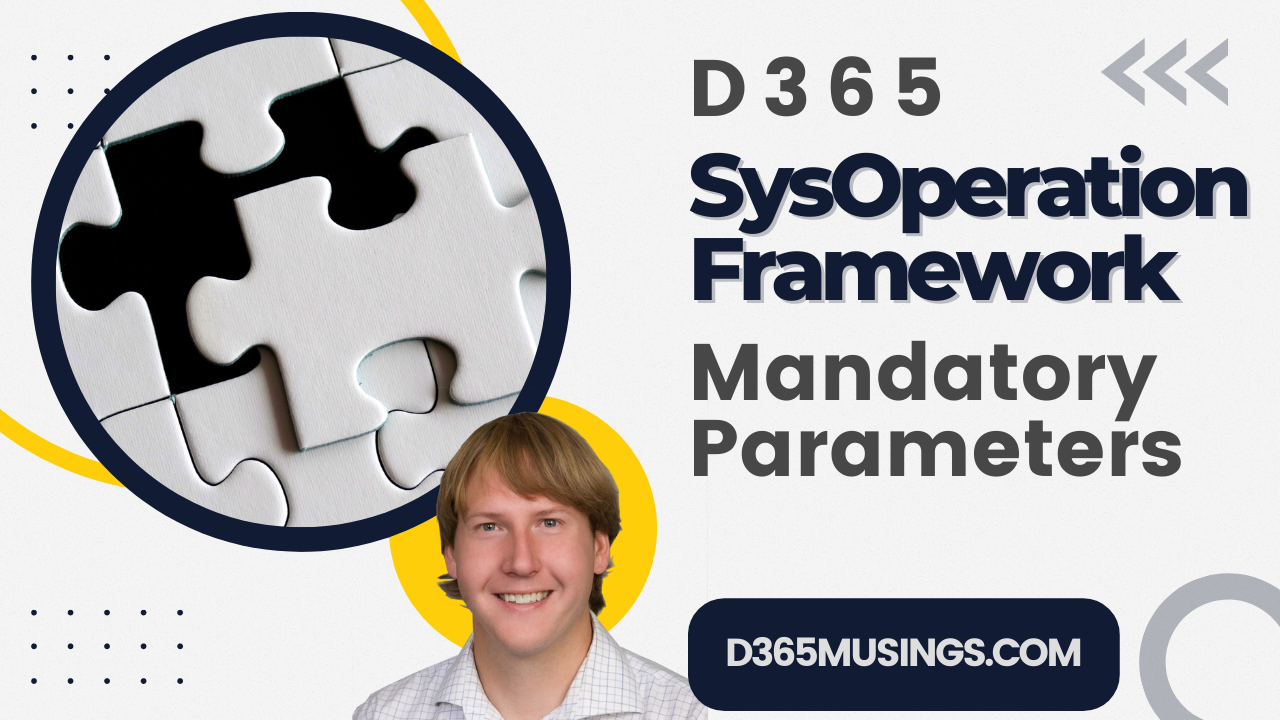 D365 SysOperation Framework Mandatory